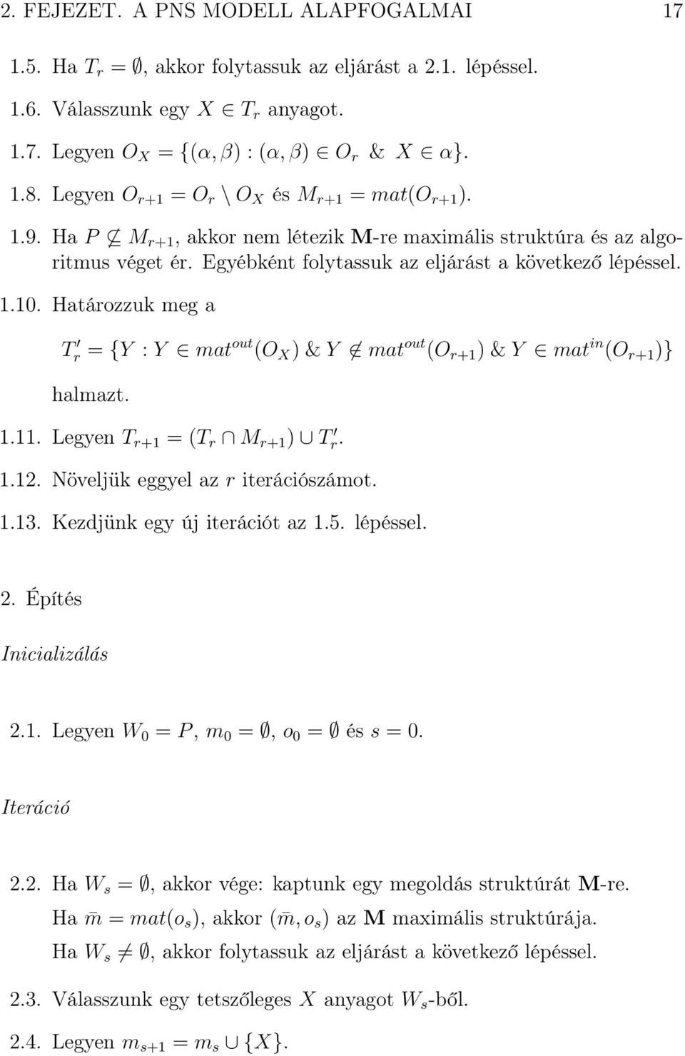 Határozzuk meg a T r = {Y : Y mat out (O X )&Y mat out (O r+1 )&Y mat in (O r+1 )} halmazt. 1.11. Legyen T r+1 =(T r M r+1 ) T r. 1.12. Növeljük eggyel az r iterációszámot. 1.13.