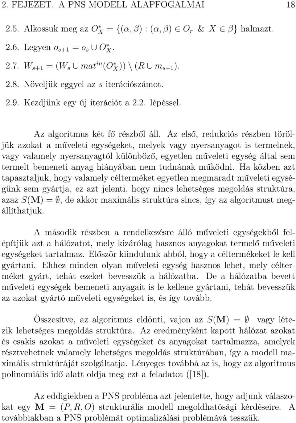 Az első, redukciós részben töröljük azokat a műveleti egységeket, melyek vagy nyersanyagot is termelnek, vagy valamely nyersanyagtól különböző, egyetlen műveleti egység által sem termelt bemeneti