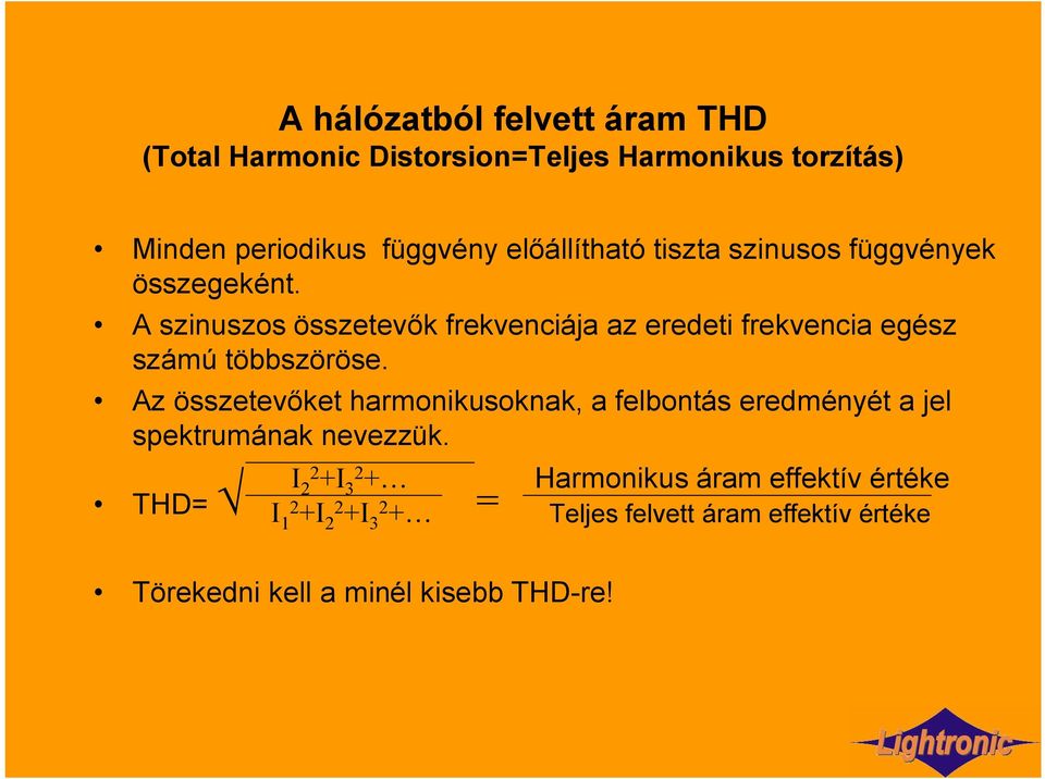 A szinuszos összetevők frekvenciája az eredeti frekvencia egész számú többszöröse.