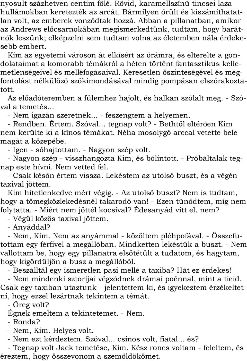 Kim az egyetemi városon át elkísért az órámra, és elterelte a gondolataimat a komorabb témákról a héten történt fantasztikus kellemetlenségeivel és melléfogásaival.