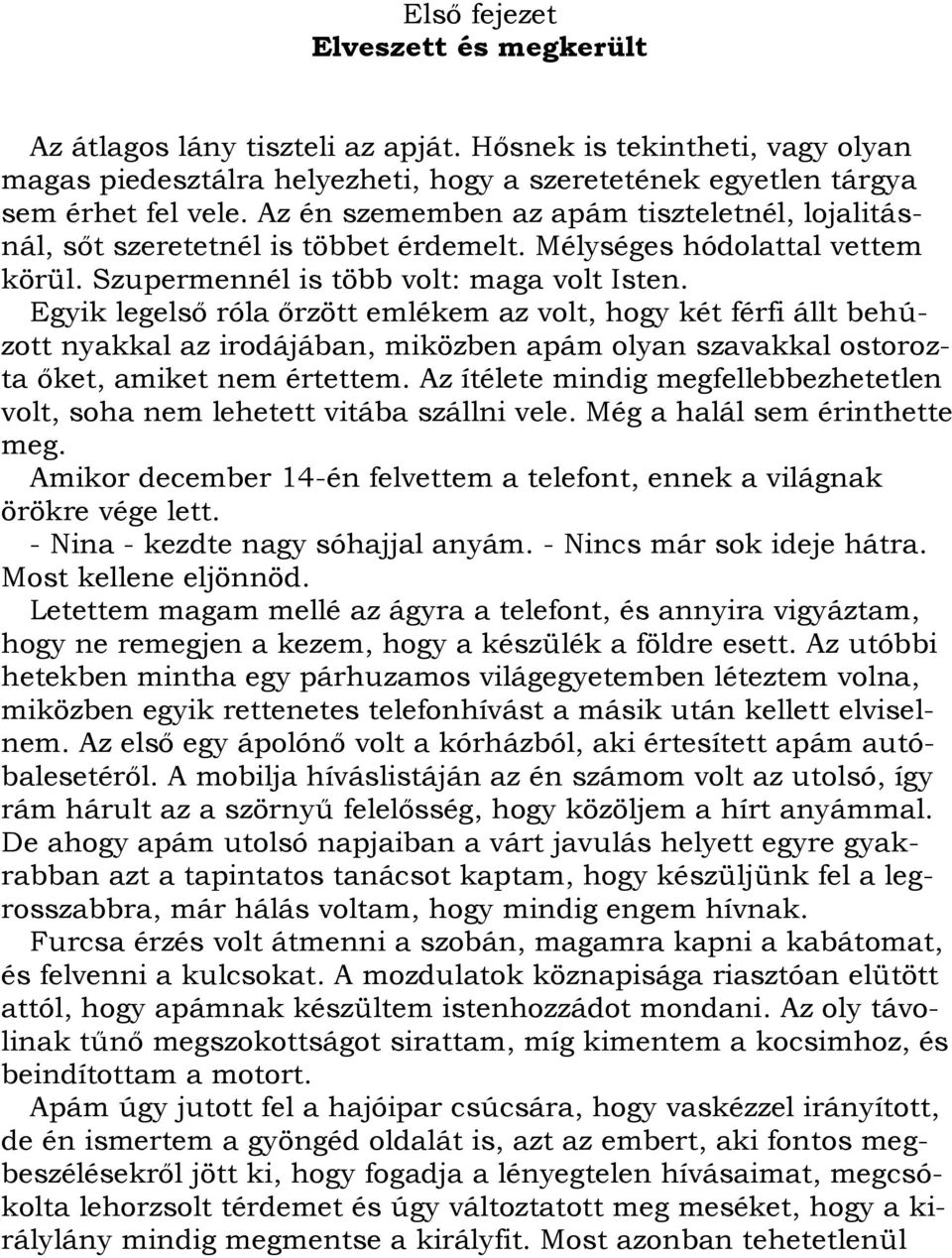 Egyik legelső róla őrzött emlékem az volt, hogy két férfi állt behúzott nyakkal az irodájában, miközben apám olyan szavakkal ostorozta őket, amiket nem értettem.