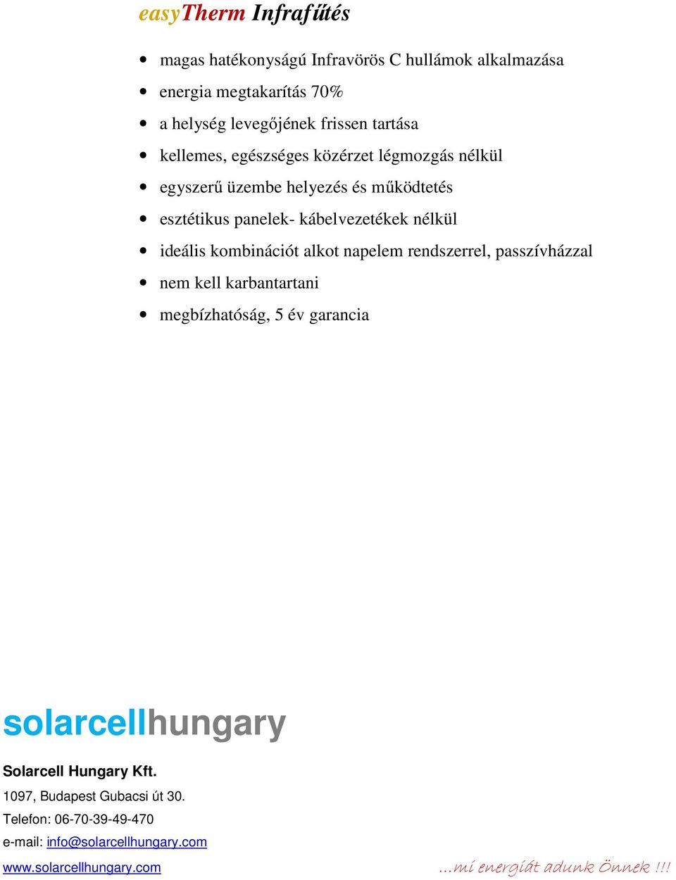 kombinációt alkot napelem rendszerrel, passzívházzal nem kell karbantartani megbízhatóság, 5 év garancia solarcellhungary Solarcell Hungary