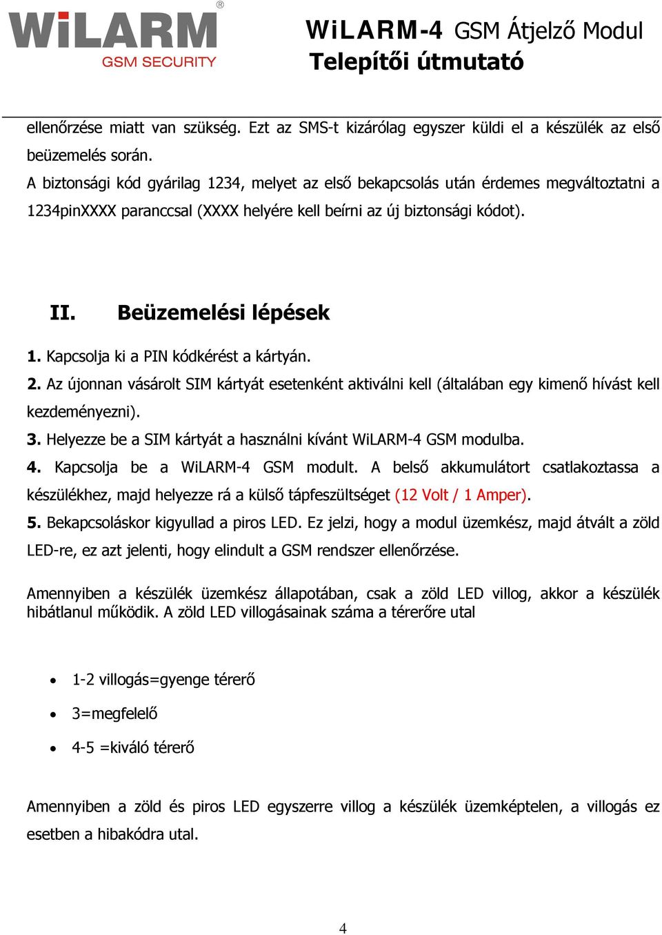 Kapcsolja ki a PIN kódkérést a kártyán. 2. Az újonnan vásárolt SIM kártyát esetenként aktiválni kell (általában egy kimenő hívást kell kezdeményezni). 3.