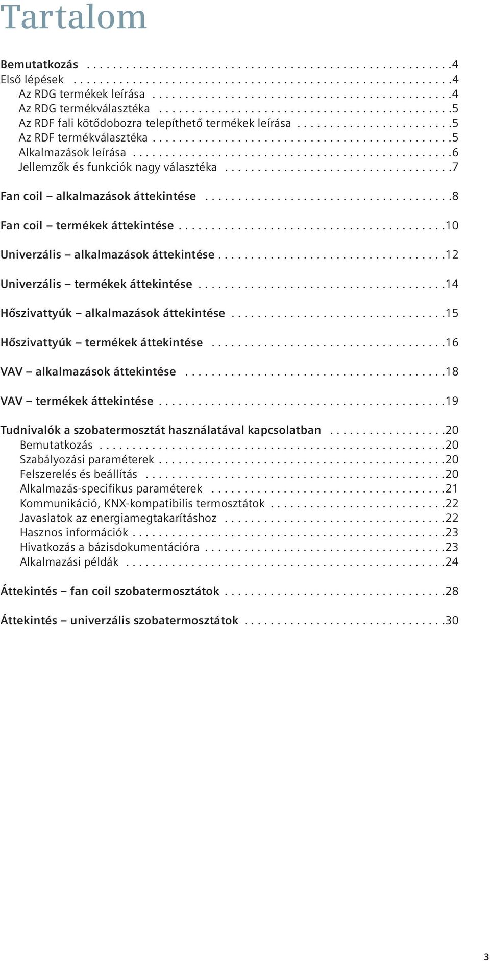 .............................................5 Alkalmazások leírása.................................................6 Jellemzők és funkciók nagy választéka...................................7 Fan coil alkalmazások áttekintése.