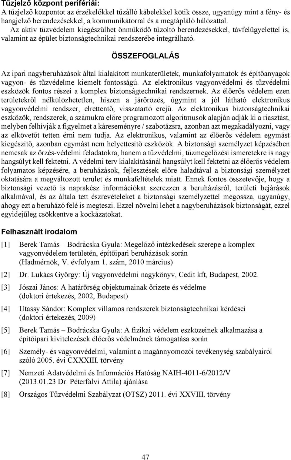 ÖSSZEFOGLALÁS Az ipari nagyberuházások által kialakított munkaterületek, munkafolyamatok és építőanyagok vagyon- és tűzvédelme kiemelt fontosságú.