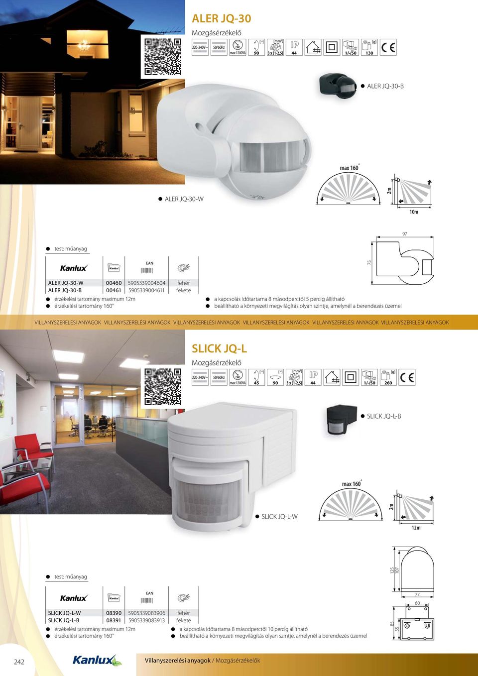 SLICK JQ-L Mozgásérzékelő 2-240V~ max VA 45 90 3 x (1-2,5) 44 1/-/50 260 SLICK JQ-L-B max 160 SLICK JQ-L-W 2m 12m 125 7 77 60 SLICK JQ-L-W 08390 5905339083906 fehér SLICK JQ-L-B 08391 5905339083913