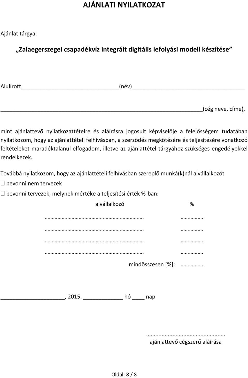 feltételeket maradéktalanul elfogadom, illetve az ajánlattétel tárgyához szükséges engedélyekkel rendelkezek.