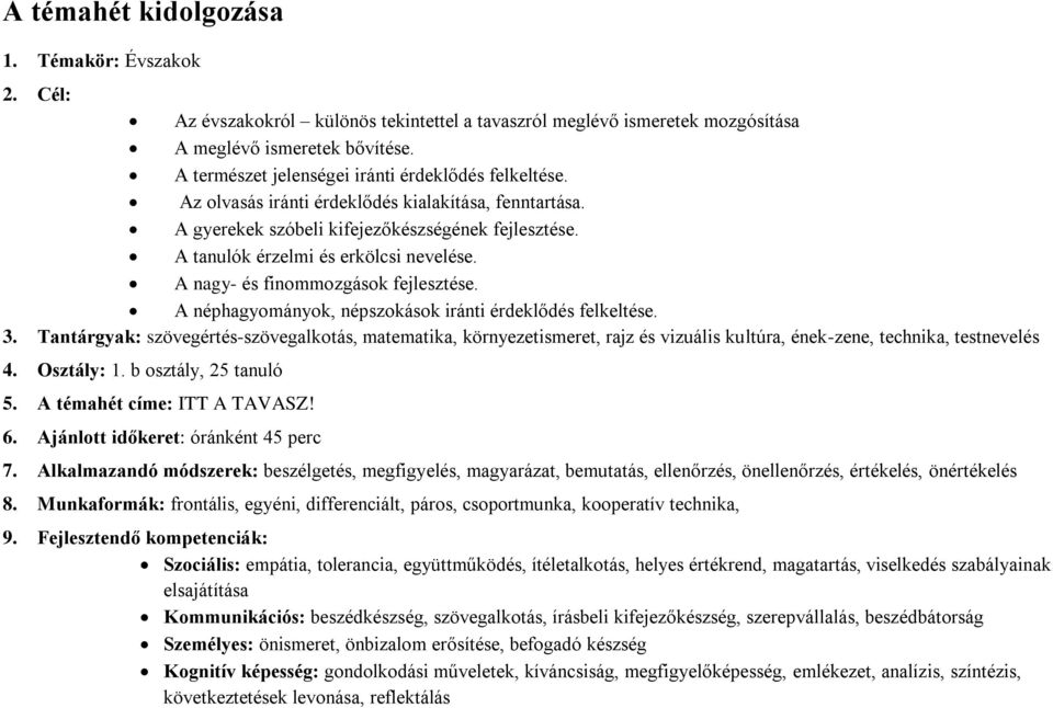 A nagy- és finommozgások fejlesztése. A néphagyományok, népszokások iránti érdeklődés felkeltése. 3.