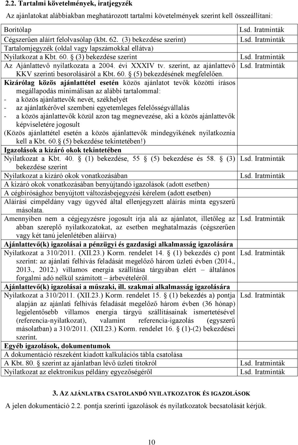 szerint, az ajánlattevő KKV szerinti besorolásáról a Kbt. 60. (5) bekezdésének megfelelően.