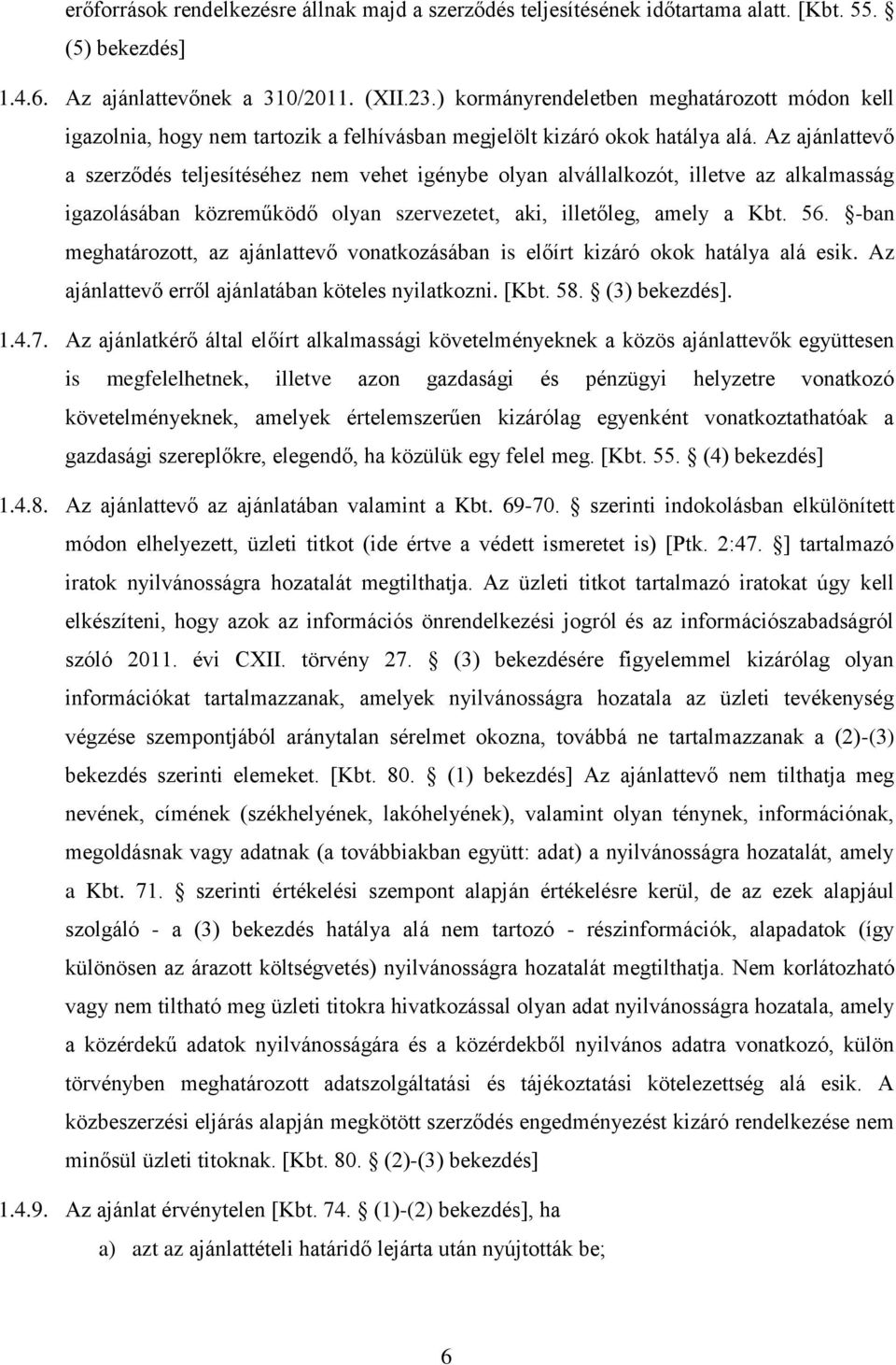 Az ajánlattevő a szerződés teljesítéséhez nem vehet igénybe olyan alvállalkozót, illetve az alkalmasság igazolásában közreműködő olyan szervezetet, aki, illetőleg, amely a Kbt. 56.