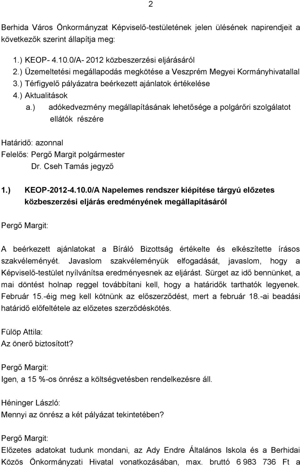 ) adókedvezmény megállapításának lehetősége a polgárőri szolgálatot ellátók részére Határidő: azonnal 1.) KEOP-2012-4.10.