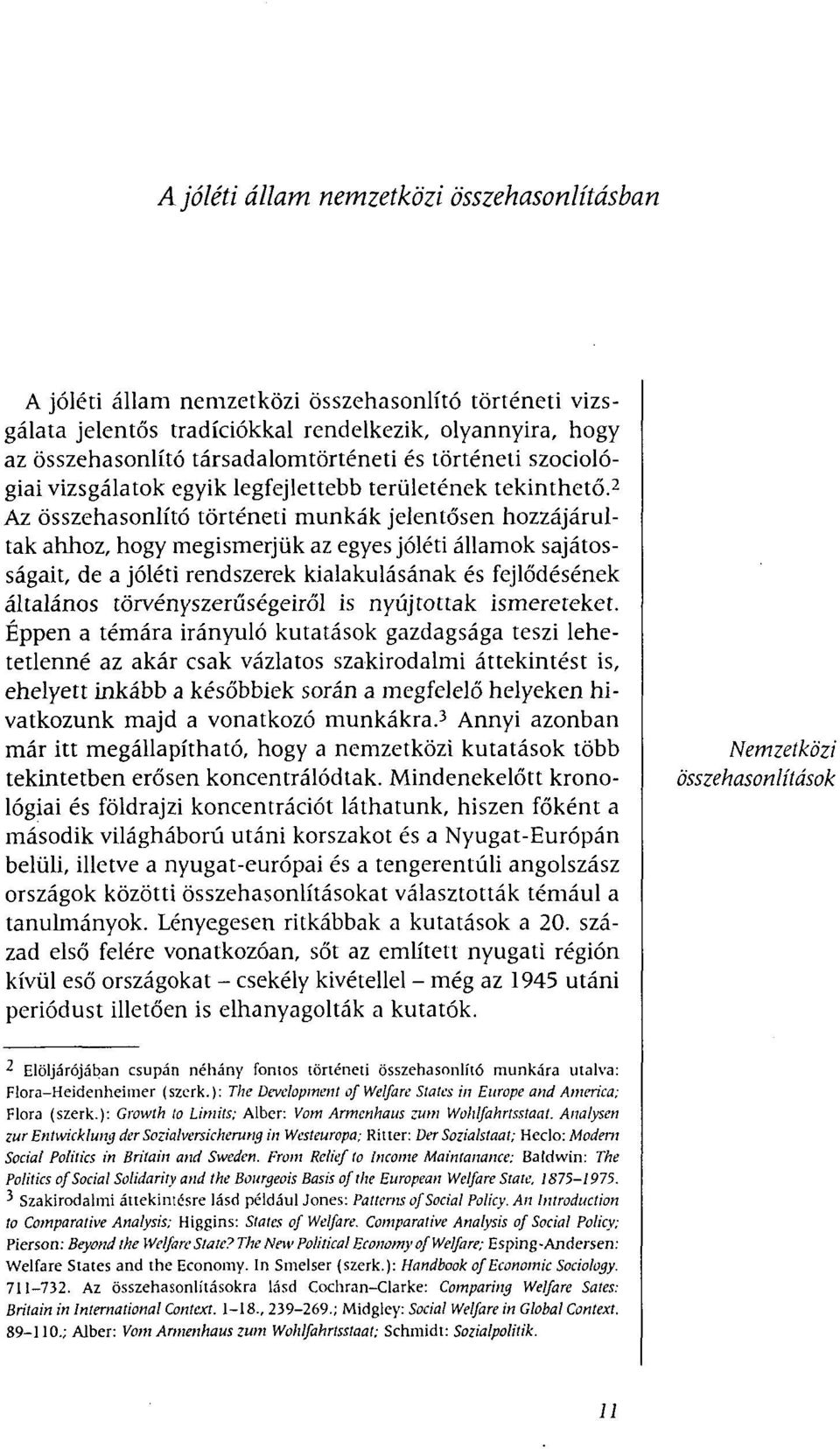 2 Az összehasonlító történeti munkák jelentősen hozzájárultak ahhoz, hogy megismerjük az egyes jóléti államok sajátosságait, de a jóléti rendszerek kialakulásának és fejlődésének általános