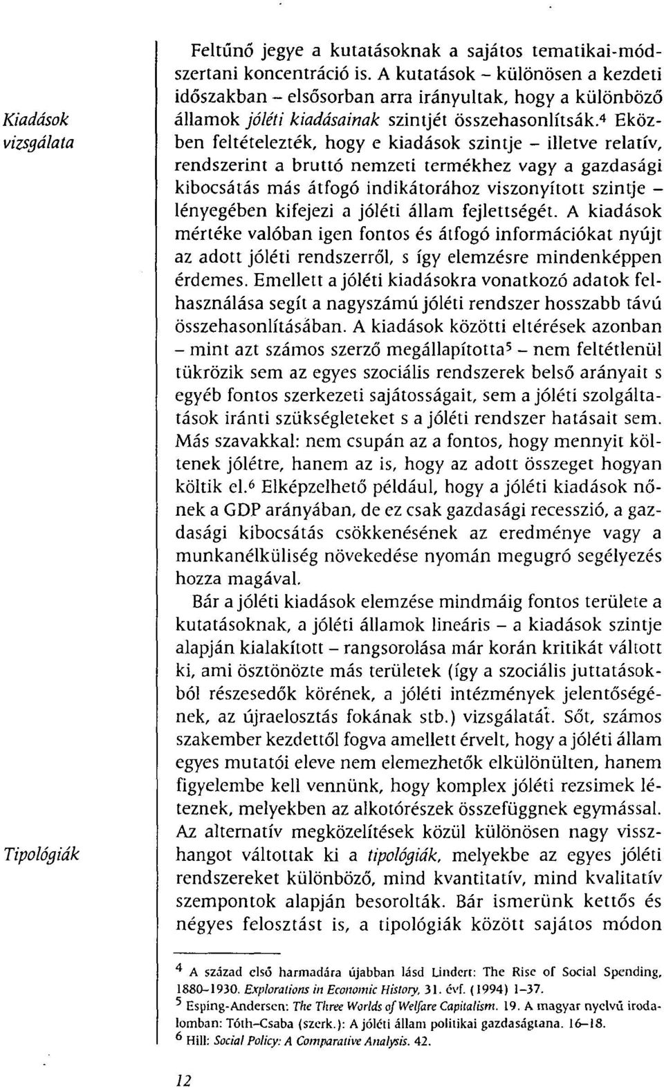 4 Eközvizsgálata ben feltételezték, hogy e kiadások szintje - illetve relatív, rendszerint a bruttó nemzeti termékhez vagy a gazdasági kibocsátás más átfogó indikátorához viszonyított szintje -