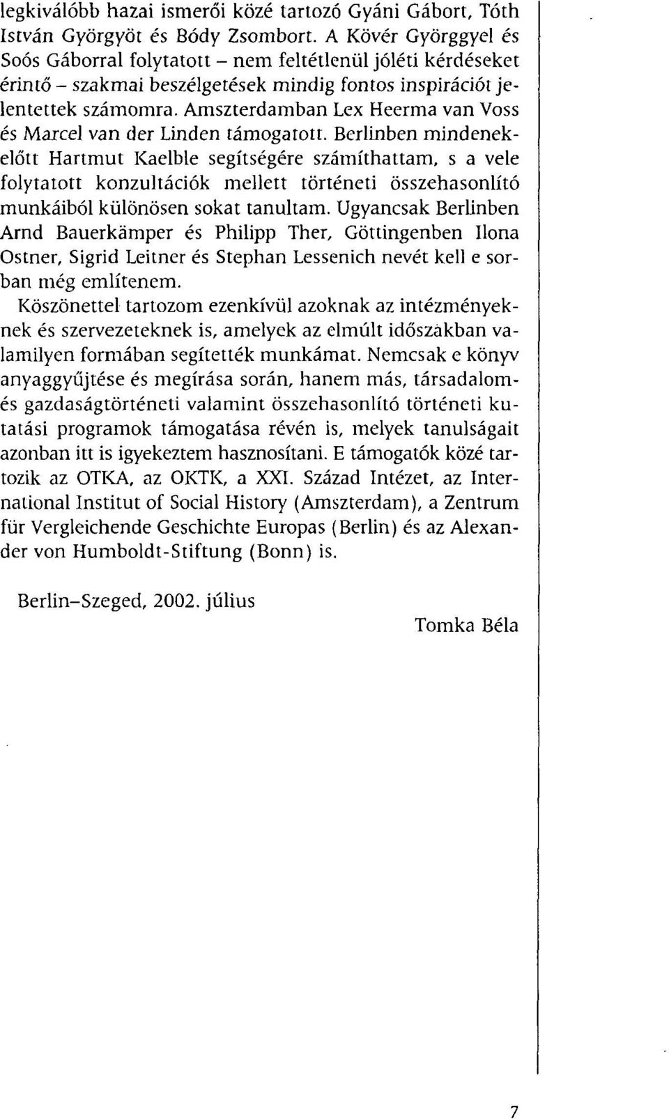 Amszterdamban Lex Heerma van Voss és Marcel van der Linden támogatott.