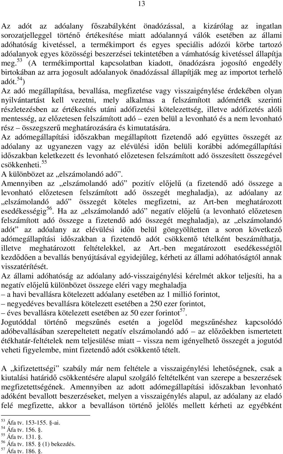 53 (A termékimporttal kapcsolatban kiadott, önadózásra jogosító engedély birtokában az arra jogosult adóalanyok önadózással állapítják meg az importot terhelı adót.