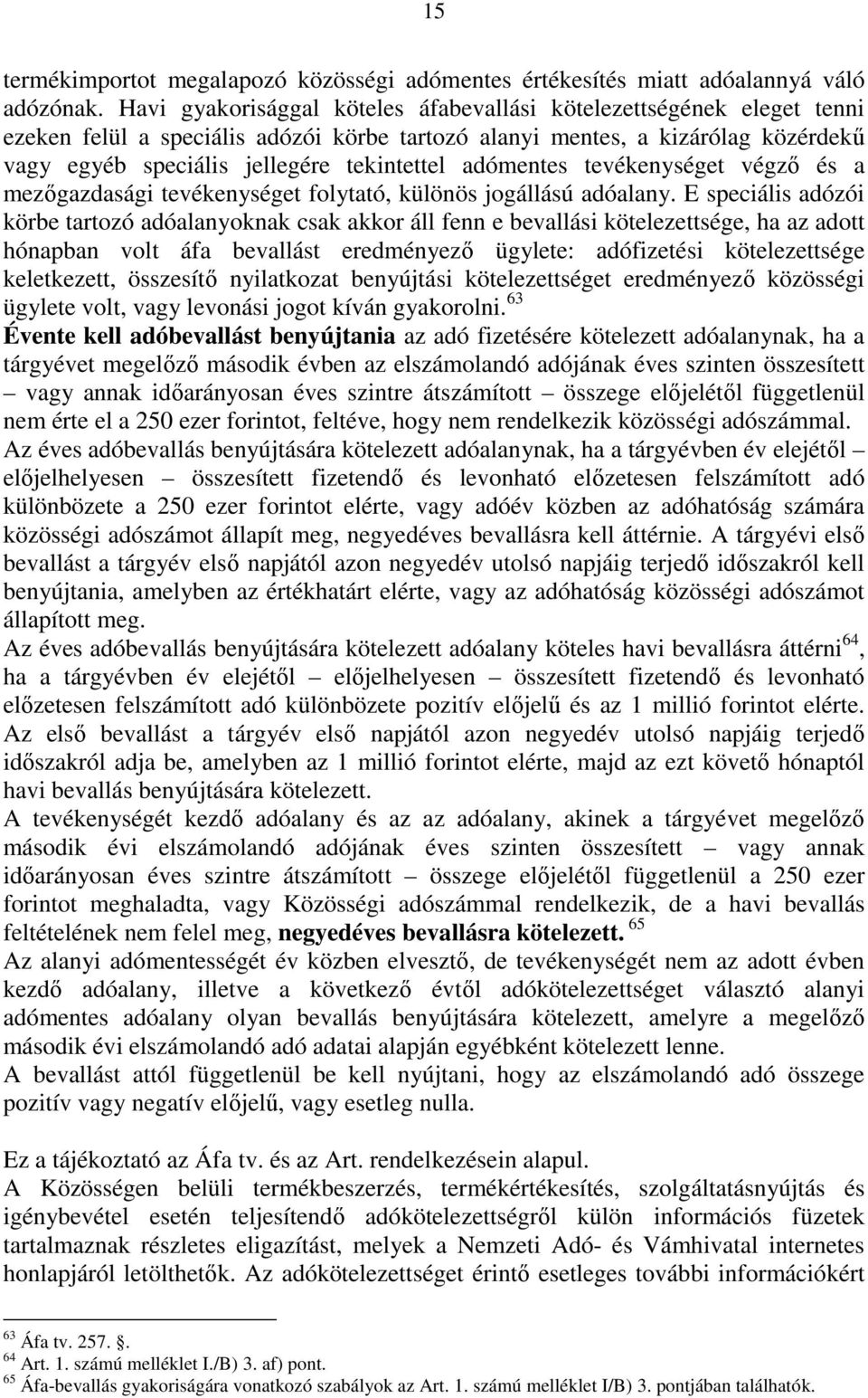 adómentes tevékenységet végzı és a mezıgazdasági tevékenységet folytató, különös jogállású adóalany.