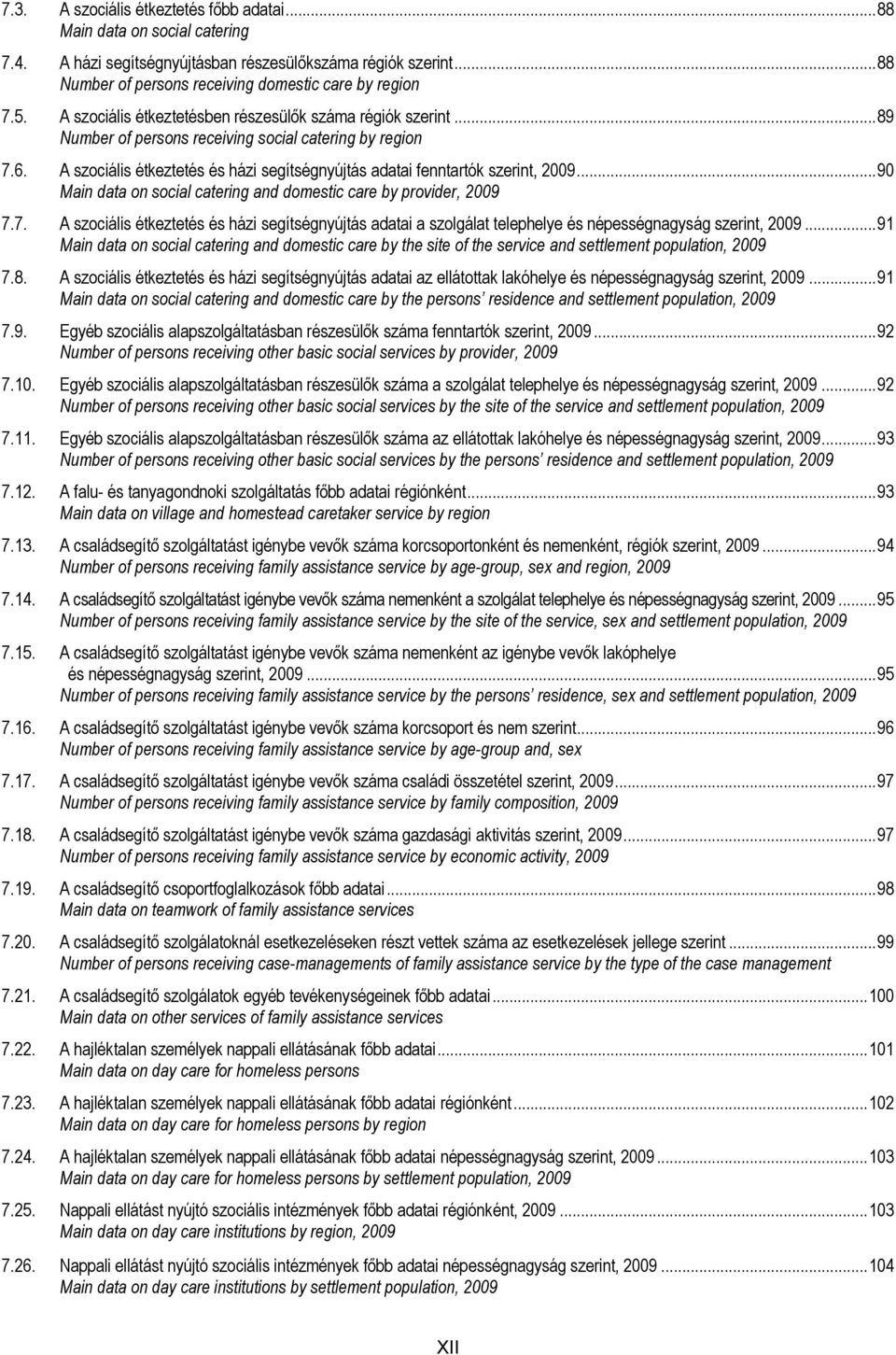 ..90 Main data on social catering and domestic care by provider, 2009 7.7. A szociális étkeztetés és házi segítségnyújtás adatai a szolgálat telephelye és népességnagyság szerint, 2009.