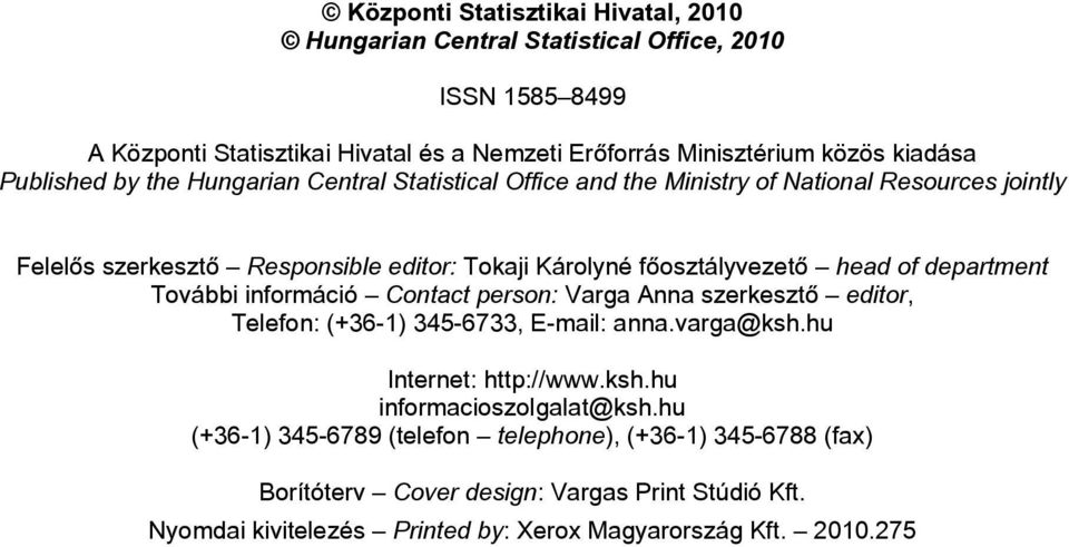 of department További információ Contact person: Varga Anna szerkesztő editor, Telefon: (+36-1) 345-6733, E-mail: anna.varga@ksh.hu Internet: http://www.ksh.hu informacioszolgalat@ksh.