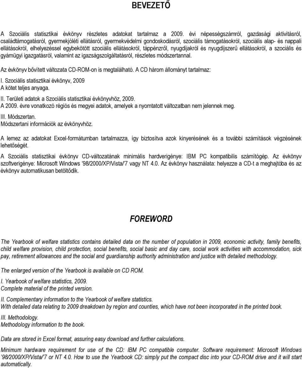 elhelyezéssel egybekötött szociális ellátásokról, táppénzről, nyugdíjakról és nyugdíjszerű ellátásokról, a szociális és gyámügyi igazgatásról, valamint az igazságszolgáltatásról, részletes