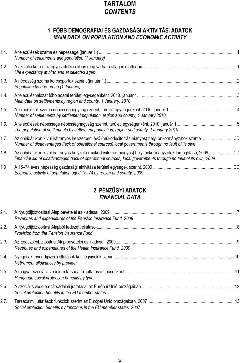 A népesség korcsoportok szerint (január 1.)...2 Population by age-group (1 January) 1.4. A településhálózat főbb adatai területi egységenként, 2010. január 1.