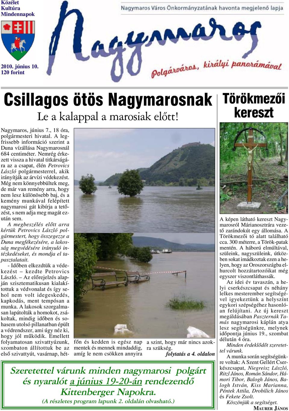 Nemrég érkezett vissza a hivatal titkárságára az a csapat, élén Petrovics László polgármesterrel, akik irányítják az árvízi védekezést.