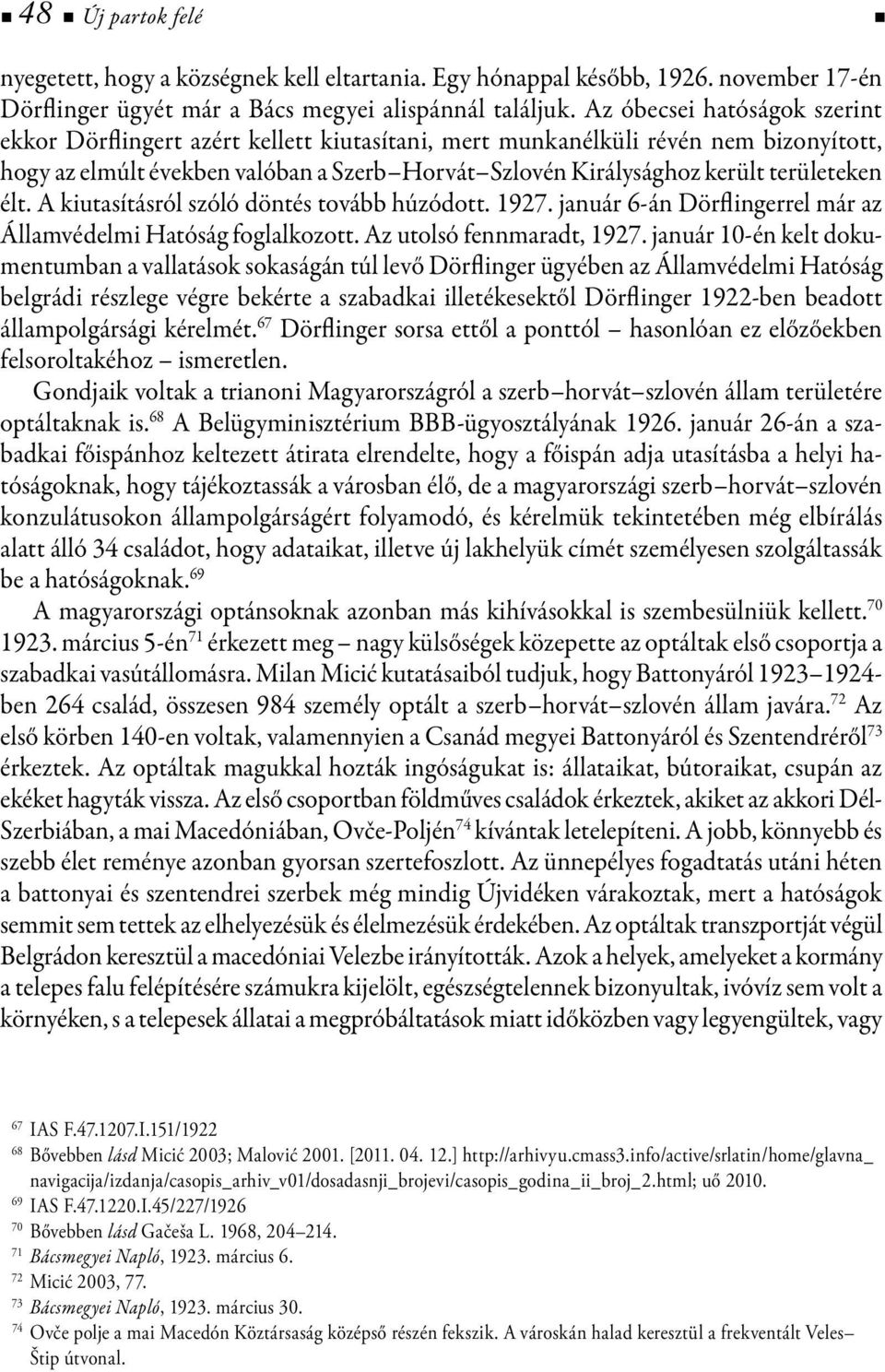 területeken élt. A kiutasításról szóló döntés tovább húzódott. 1927. január 6-án Dörflingerrel már az Államvédelmi Hatóság foglalkozott. Az utolsó fennmaradt, 1927.