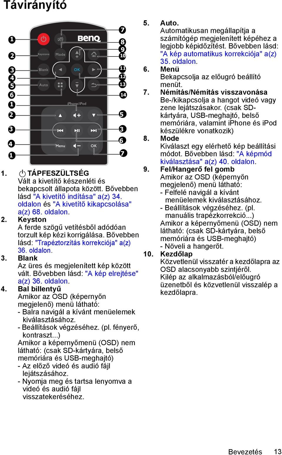 (csak SDkártyára, 2 3 4 1 5 3 6 7 USB-meghajtó, belső memóriára, valamint iphone és ipod készülékre vonatkozik) 8. Mode Kiválaszt egy elérhető kép beállítási módot.