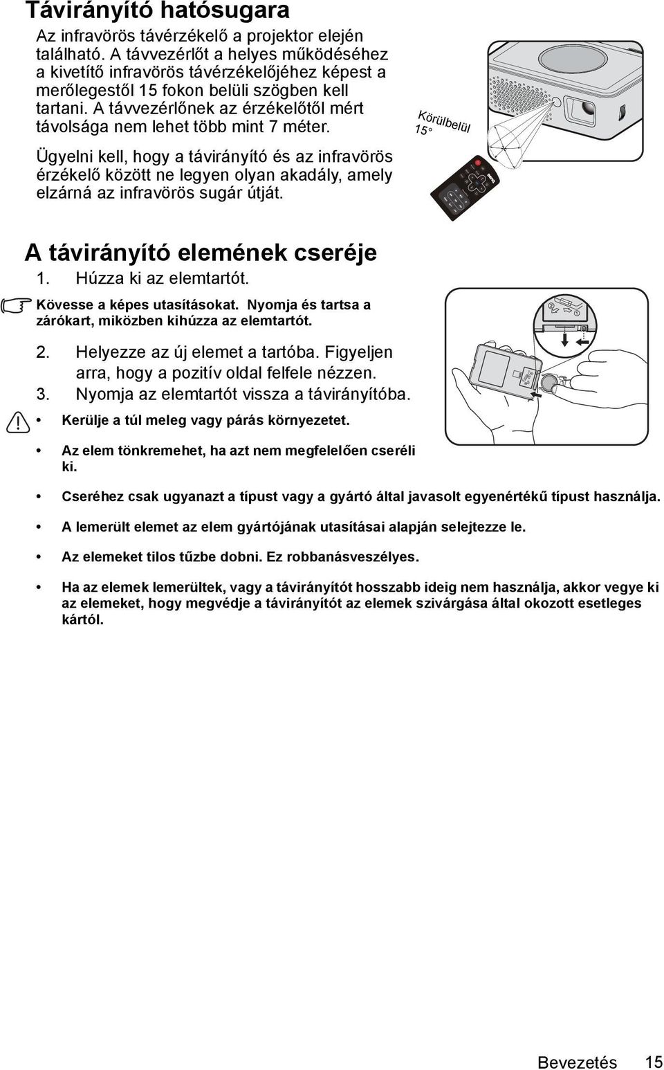 A távvezérlőnek az érzékelőtől mért távolsága nem lehet több mint 7 méter.