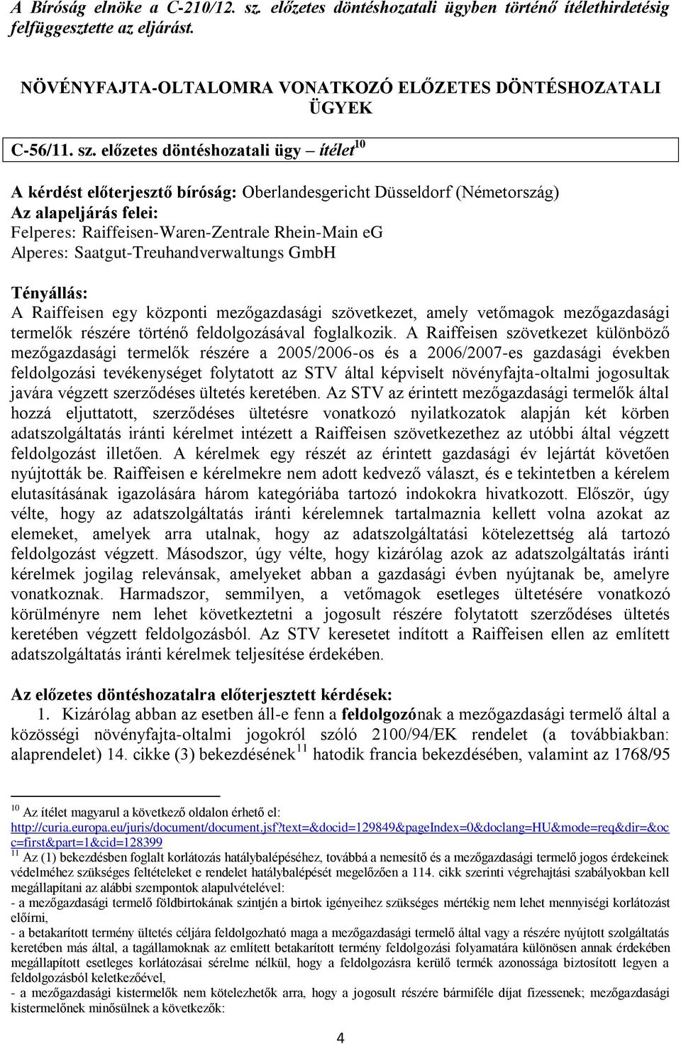 előzetes döntéshozatali ügy ítélet 10 A kérdést előterjesztő bíróság: Oberlandesgericht Düsseldorf (Németország) Felperes: Raiffeisen-Waren-Zentrale Rhein-Main eg Alperes: Saatgut-Treuhandverwaltungs