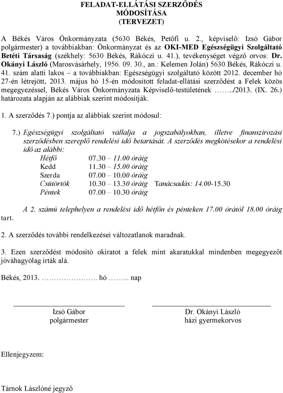 Okányi László (Marosvásárhely, 1956. 09. 30., an.: Kelemen Jolán) 5630 Békés, Rákóczi u. 41. szám alatti lakos a továbbiakban: Egészségügyi szolgáltató között 2012. december hó 27-én létrejött, 2013.