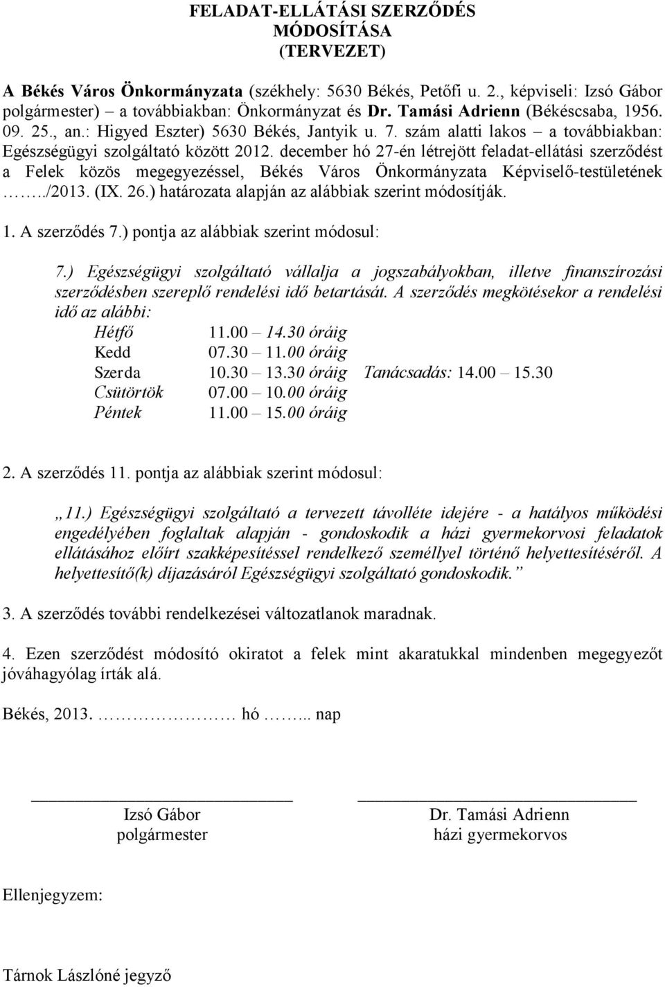 december hó 27-én létrejött feladat-ellátási szerződést a Felek közös megegyezéssel, Békés Város Önkormányzata Képviselő-testületének../2013. (IX. 26.