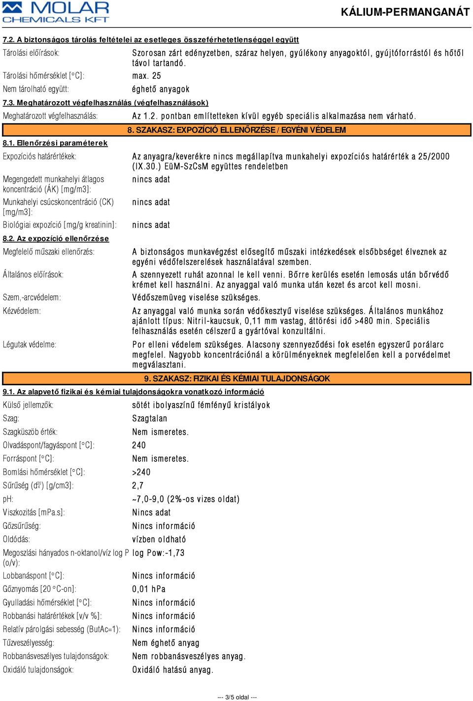 2. pontban emlí tetteken kí vül egyéb speciális alkalmazása nem vár ható. 8.