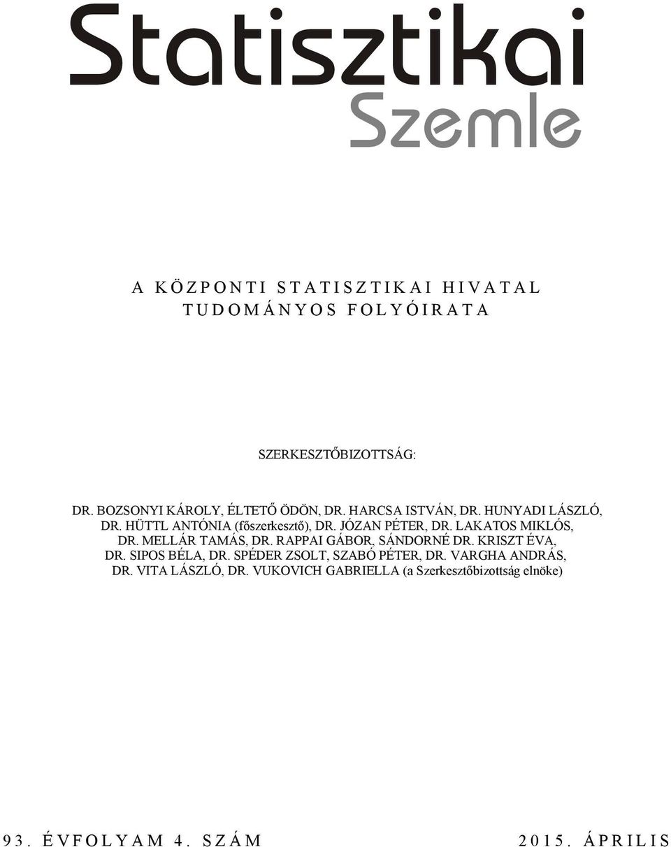 JÓZAN PÉTER, DR. LAKATOS MIKLÓS, DR. MELLÁR TAMÁS, DR. RAPPAI GÁBOR, SÁNDORNÉ DR. KRISZT ÉVA, DR. SIPOS BÉLA, DR.