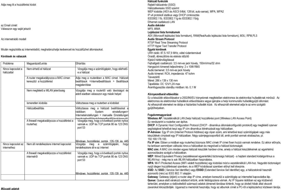 keresztül a hozzáférést Nem megfelelő a WLAN jelerősség Ismeretlen kódolás Hálózatbeállítás A firewall megakadályozza a hozzáférést a routerhez Vizsgálja meg a számítógépén, hogy elérhetőe a hálózat