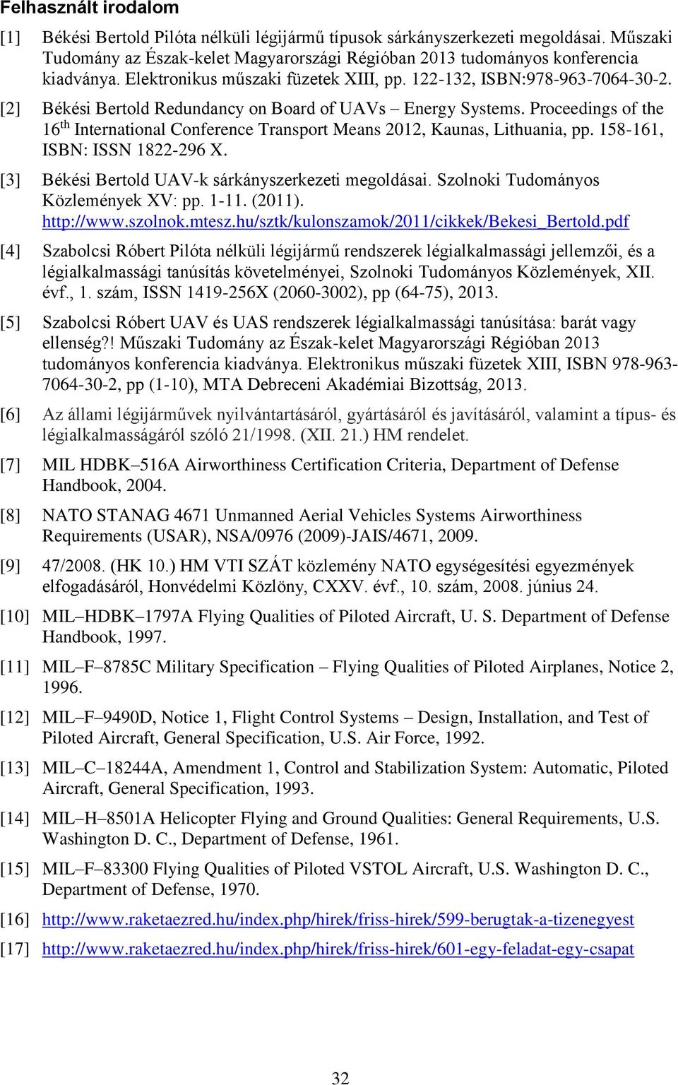 Proceedings of the 16 th International Conference Transport Means 2012, Kaunas, Lithuania, pp. 158-161, ISBN: ISSN 1822-296 X. [3] Békési Bertold UAV-k sárkányszerkezeti megoldásai.