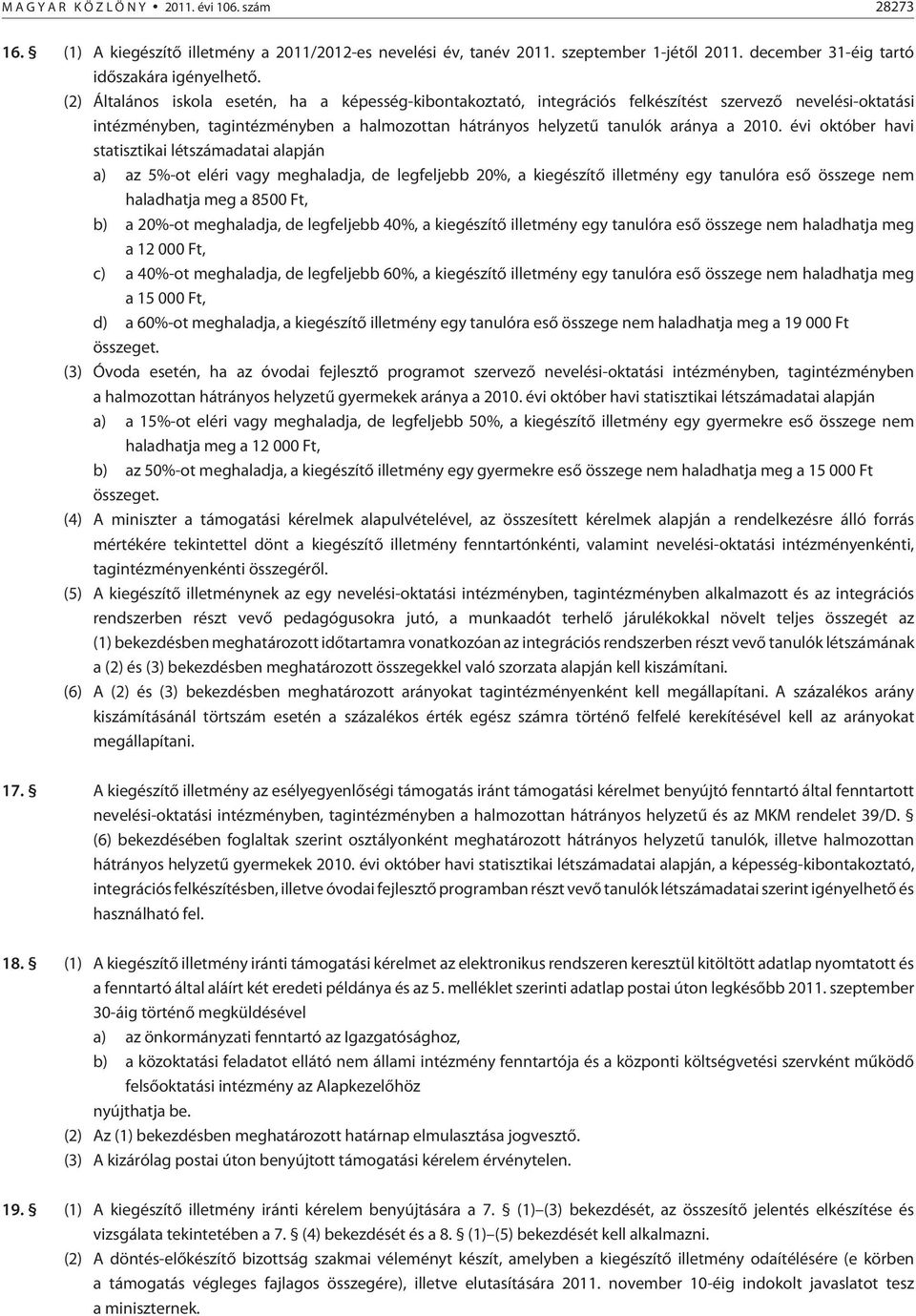 évi október havi statisztikai létszámadatai alapján a) az 5%-ot eléri vagy meghaladja, de legfeljebb 20%, a kiegészítõ illetmény egy tanulóra esõ összege nem haladhatja meg a 8500 Ft, b) a 20%-ot