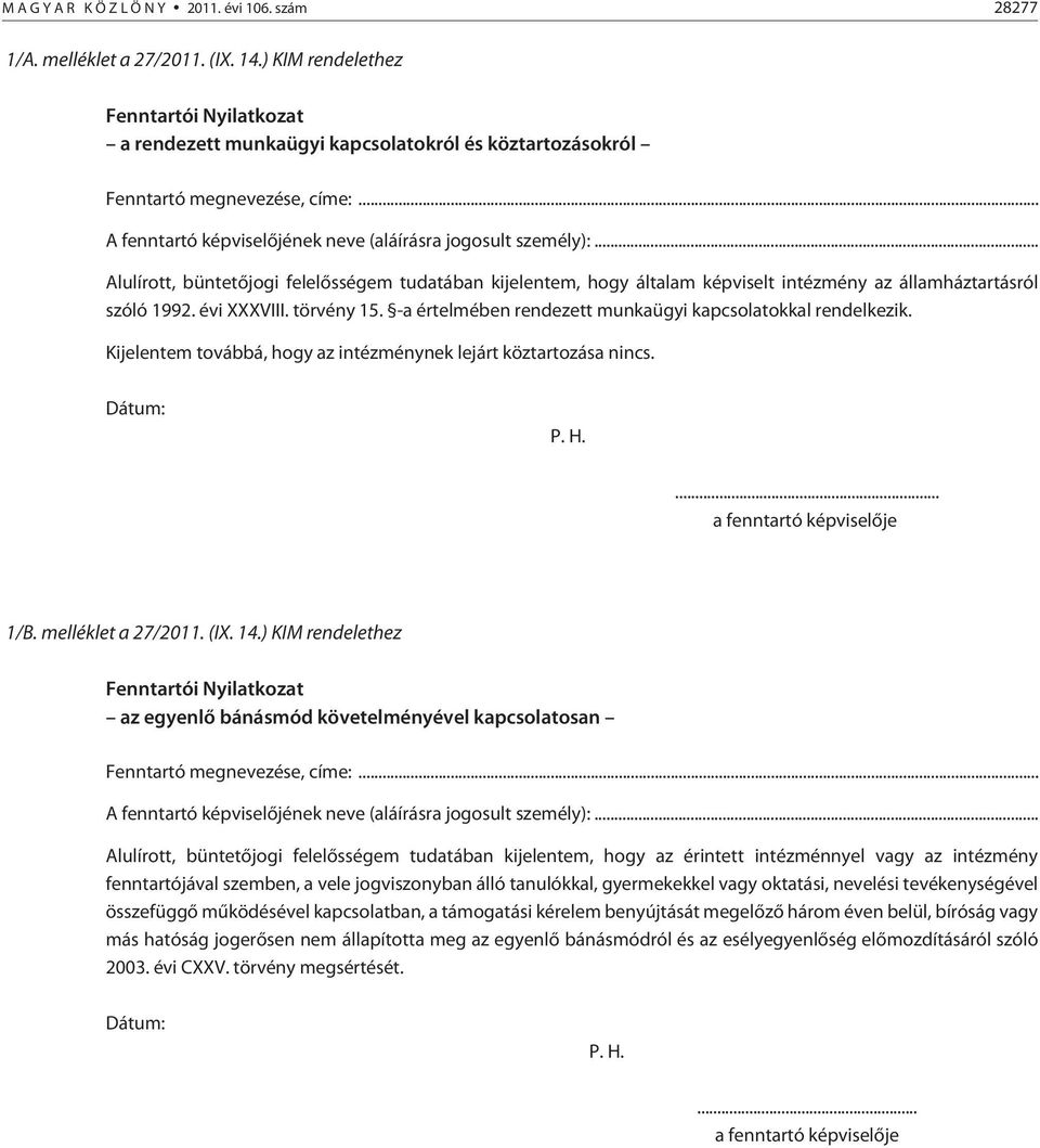 .. Alulírott, büntetõjogi felelõsségem tudatában kijelentem, hogy általam képviselt intézmény az államháztartásról szóló 1992. évi XXXVIII. törvény 15.