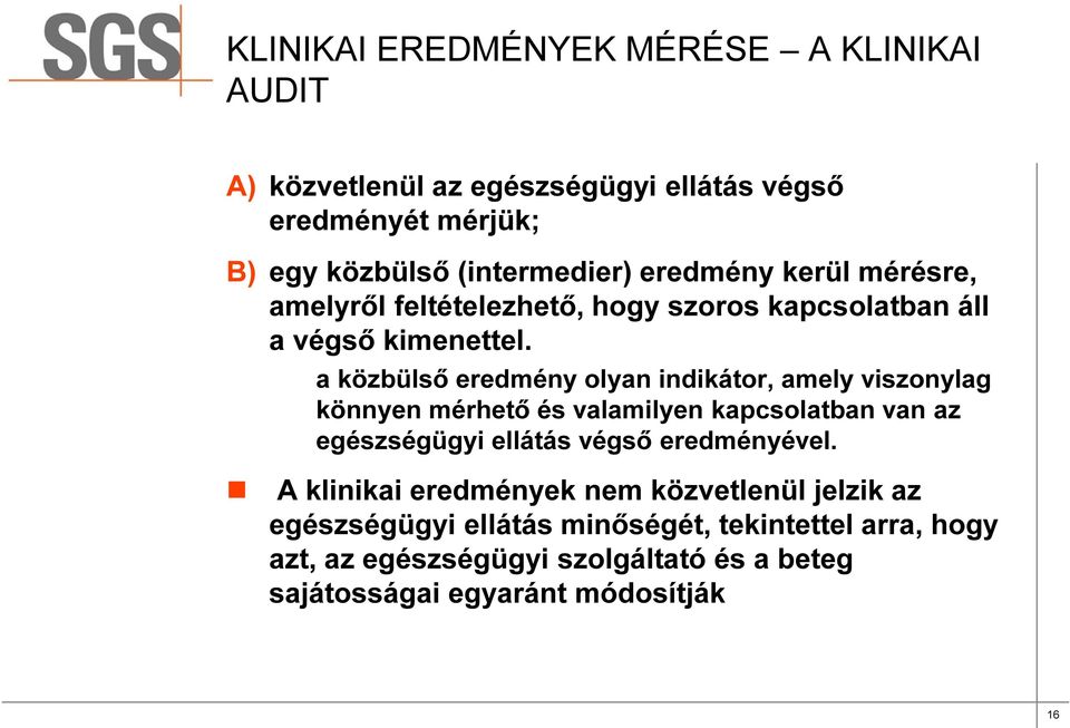 a közbülső eredmény olyan indikátor, amely viszonylag könnyen mérhető és valamilyen kapcsolatban van az egészségügyi ellátás végső