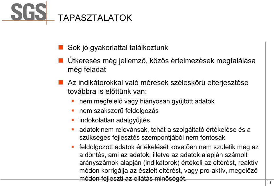 értékelése és a szükséges fejlesztés szempontjából nem fontosak feldolgozott adatok értékelését követően nem születik meg az a döntés, ami az adatok, illetve az adatok