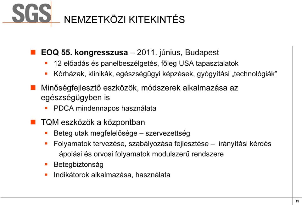 technológiák Minőségfejlesztő eszközök, módszerek alkalmazása az egészségügyben is PDCA mindennapos használata TQM eszközök a