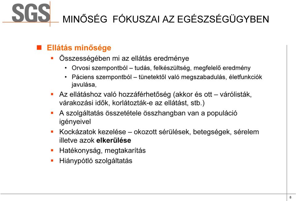 (akkor és ott várólisták, várakozási idők, korlátozták-e az ellátást, stb.