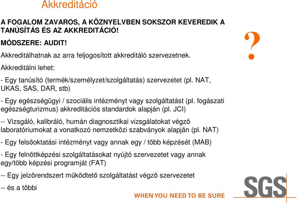 fogászati egészségturizmus) akkreditációs standardok alapján (pl. JCI) -- Vizsgáló, kalibráló, humán diagnosztikai vizsgálatokat végzı laboratóriumokat a vonatkozó nemzetközi szabványok alapján (pl.