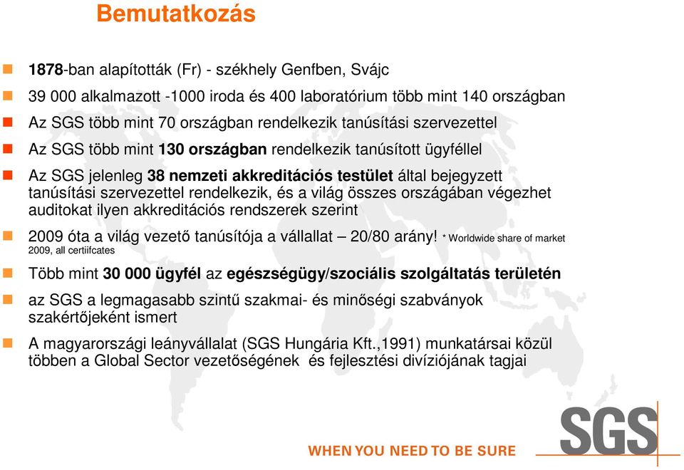 országában végezhet auditokat ilyen akkreditációs rendszerek szerint 2009 óta a világ vezetı tanúsítója a vállallat 20/80 arány!