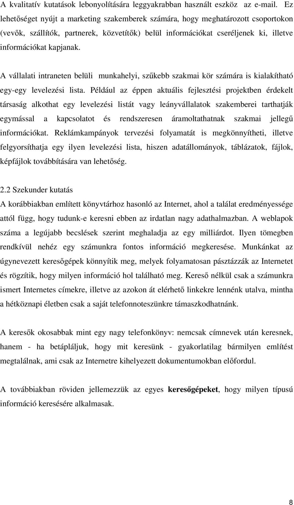 A vállalati intraneten belüli munkahelyi, szkebb szakmai kör számára is kialakítható egy-egy levelezési lista.