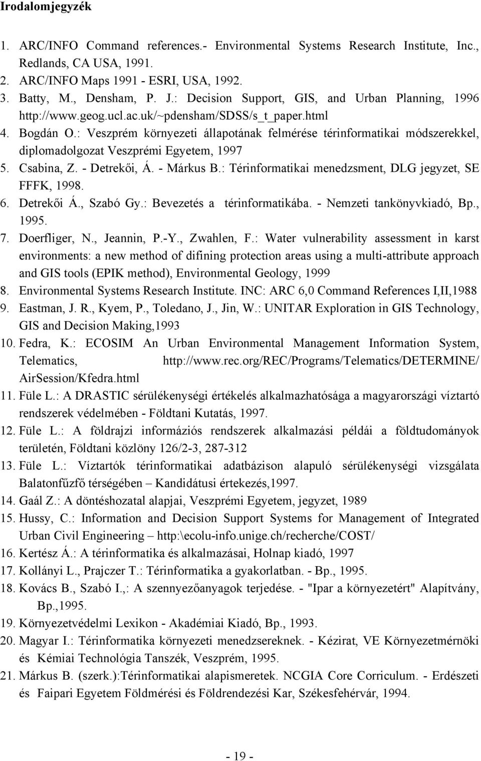 : Veszprém környezeti állapotának felmérése térinformatikai módszerekkel, diplomadolgozat Veszprémi Egyetem, 1997 5. Csabina, Z. - Detrekői, Á. - Márkus B.