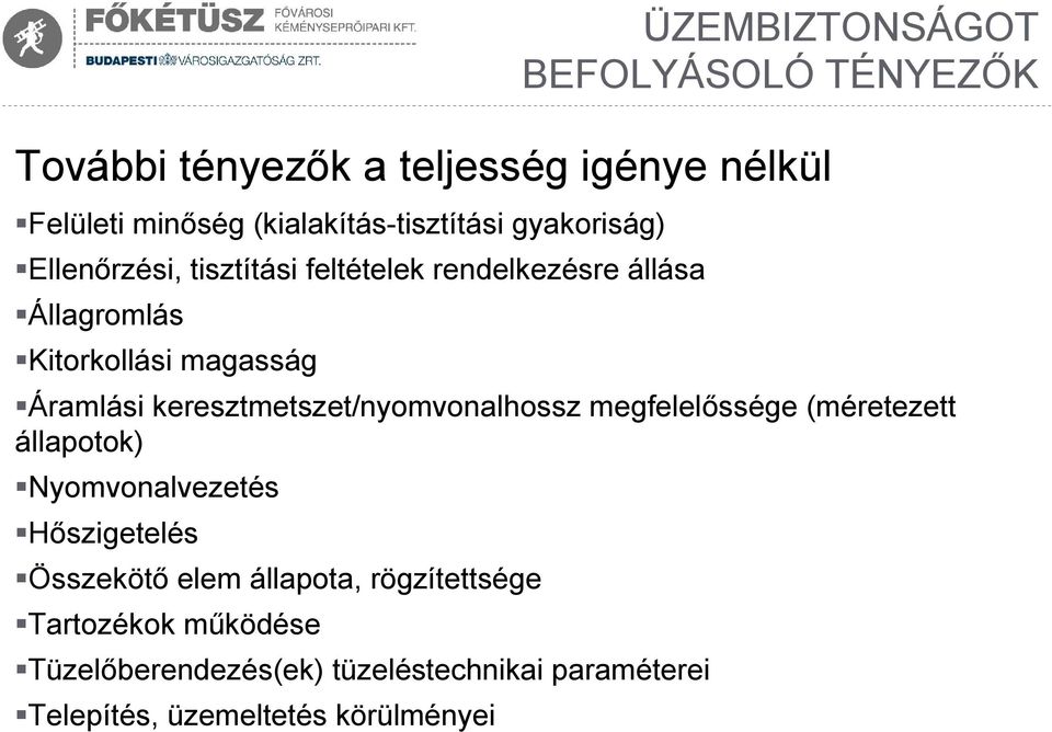 megfelelőssége (méretezett állapotok) Nyomvonalvezetés Hőszigetelés Összekötő elem állapota, rögzítettsége Tartozékok