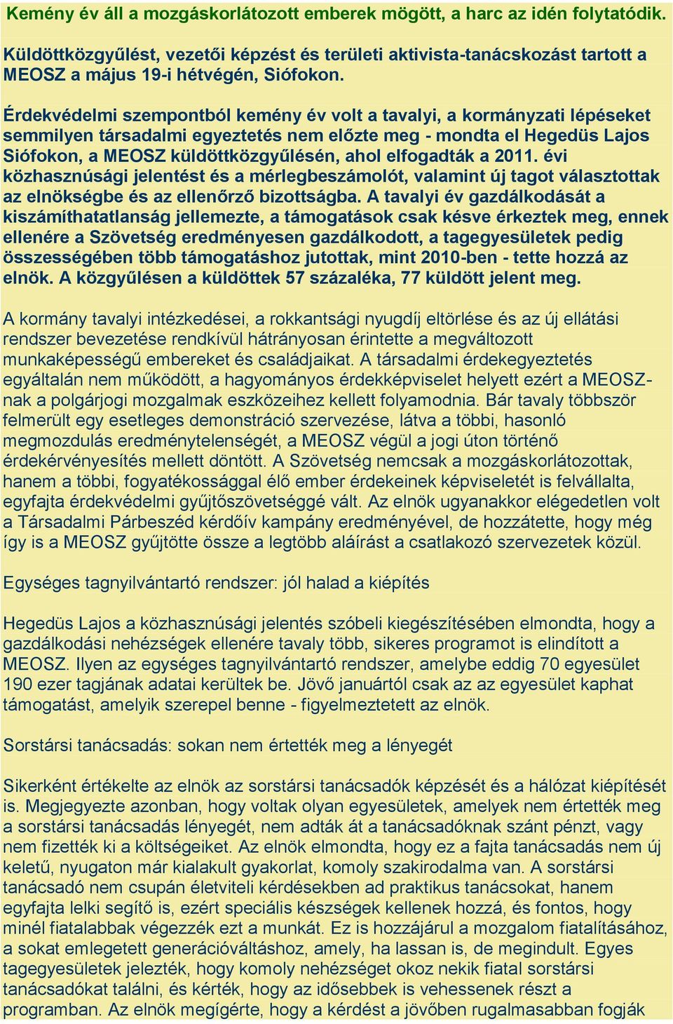 elfogadták a 2011. évi közhasznúsági jelentést és a mérlegbeszámolót, valamint új tagot választottak az elnökségbe és az ellenőrző bizottságba.