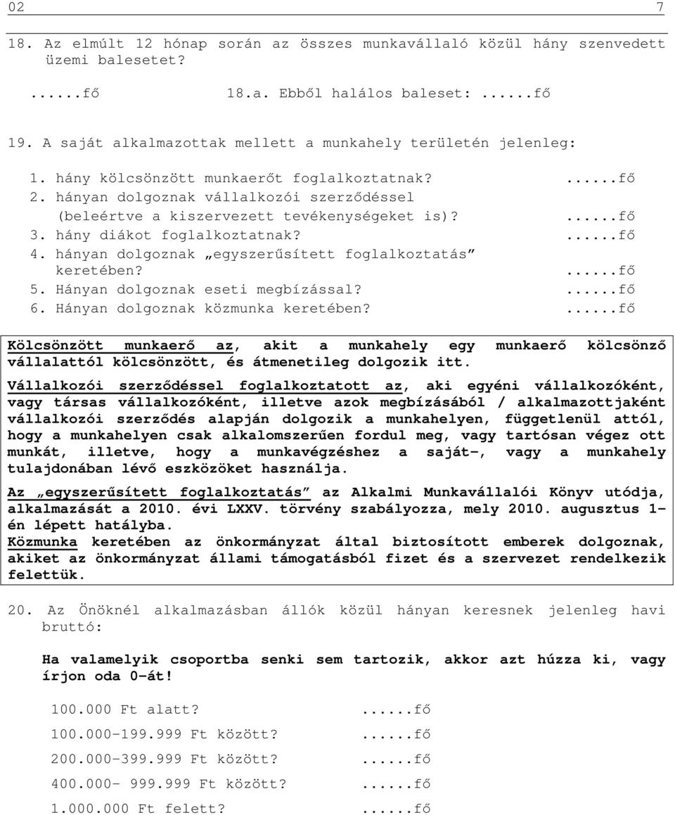 hányan dolgoznak egyszerűsített foglalkoztatás keretében? 5. Hányan dolgoznak eseti megbízással? 6. Hányan dolgoznak közmunka keretében?