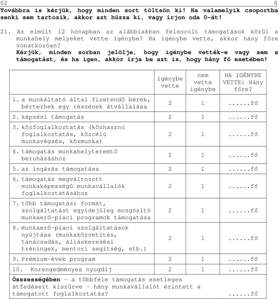 Kérjük, minden sorban jelölje, hogy igénybe vették-e vagy sem a támogatást, és ha igen, akkor írja be azt is, hogy hány fő esetében! 1.