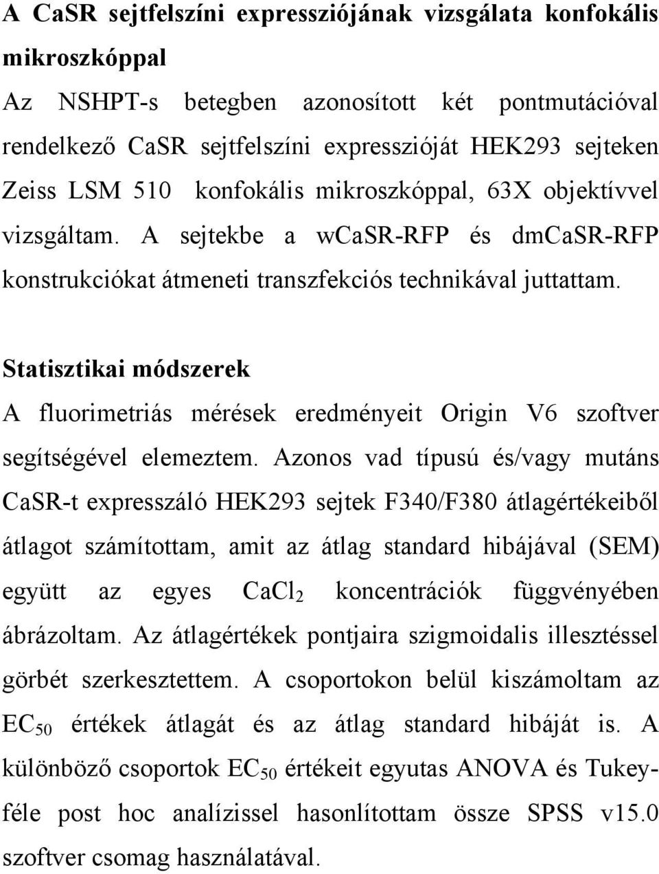 Statisztikai módszerek A fluorimetriás mérések eredményeit Origin V6 szoftver segítségével elemeztem.